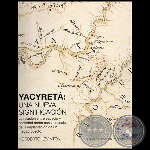 YACYRETÁ: UNA NUEVA SIGNIFICACIÓN - Autor: NORBERTO LEVINTON - Año 2010